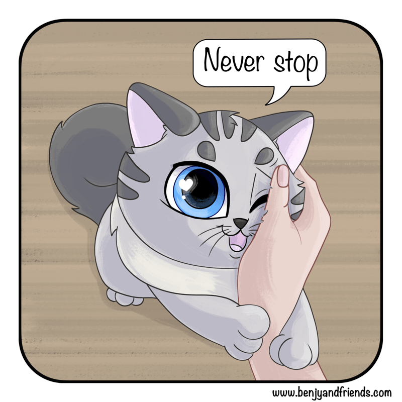 The kitten grabs the hand, and pulls it close. "Never stop".